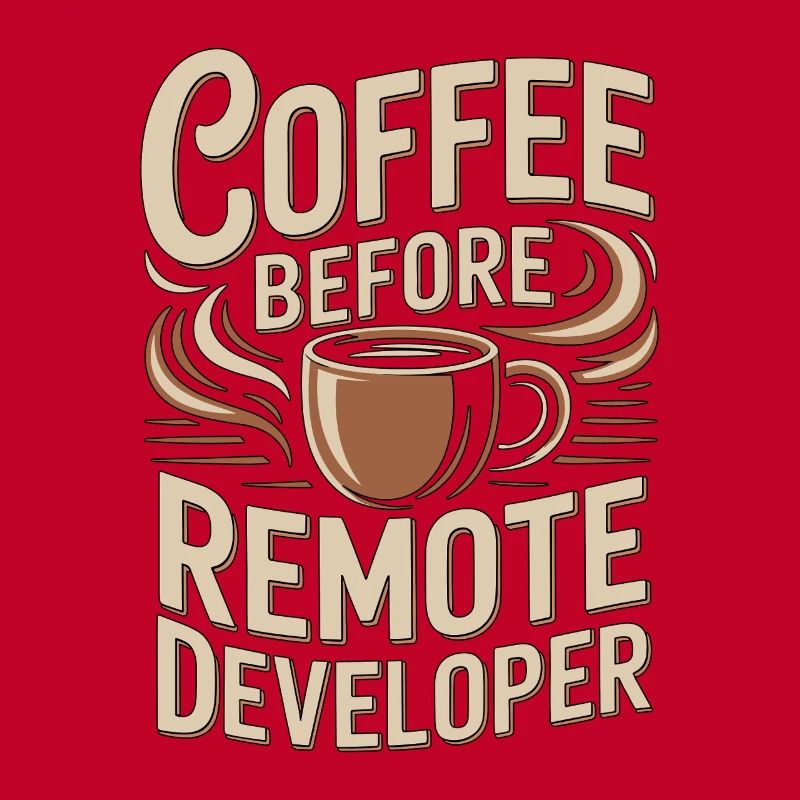 Remote Developer Coffee Remote Tech Coffee Lover
