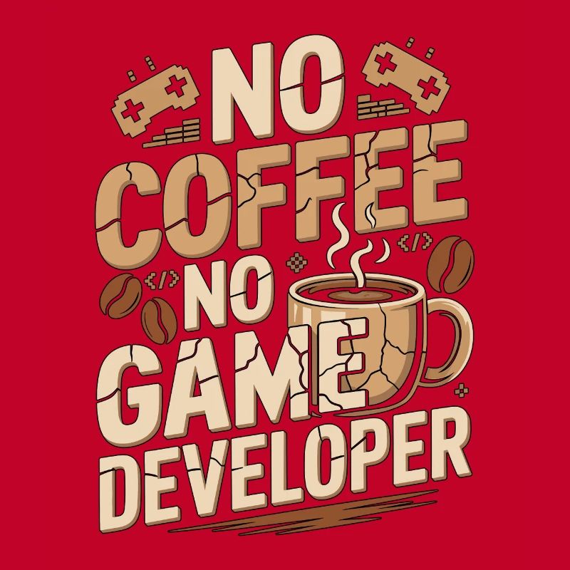 Game Developer No Coffee Game Coder Coffee Lover