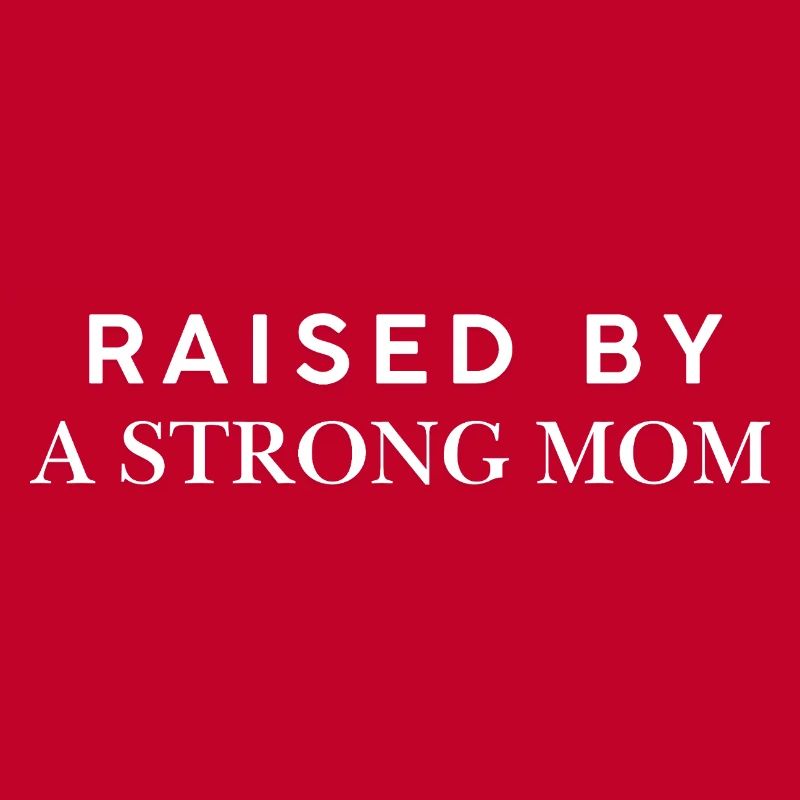 Raised By A Strong Mom