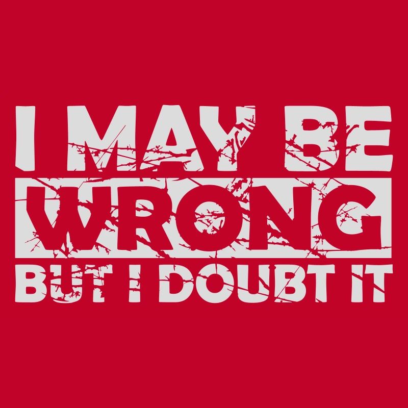 I may be wrong