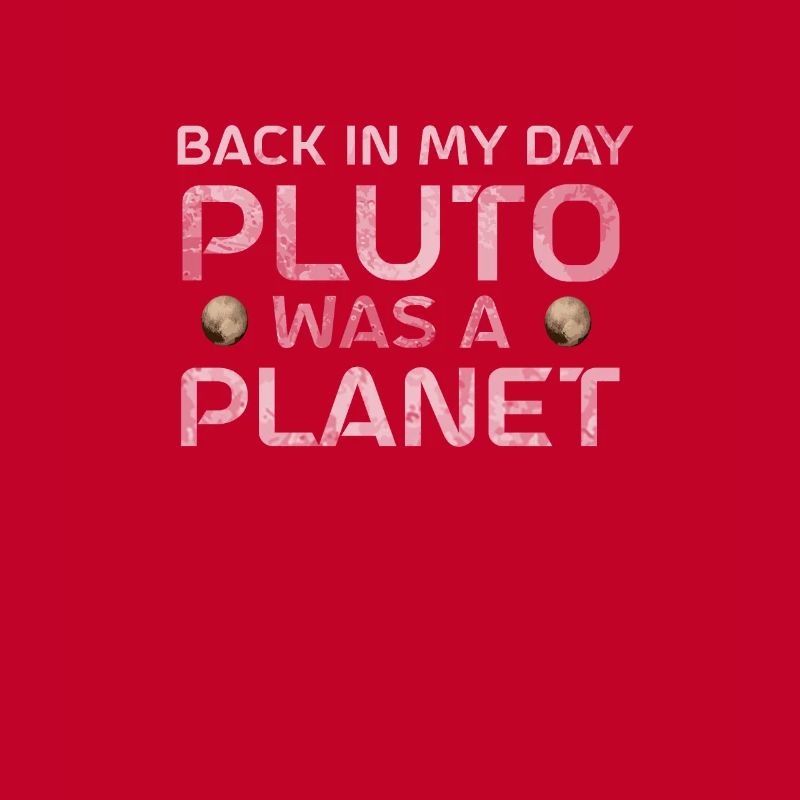 Pluto Back In My Day Pluto Was A Planet Pluto