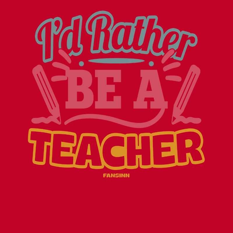 I'd Rather Be A Teacher
