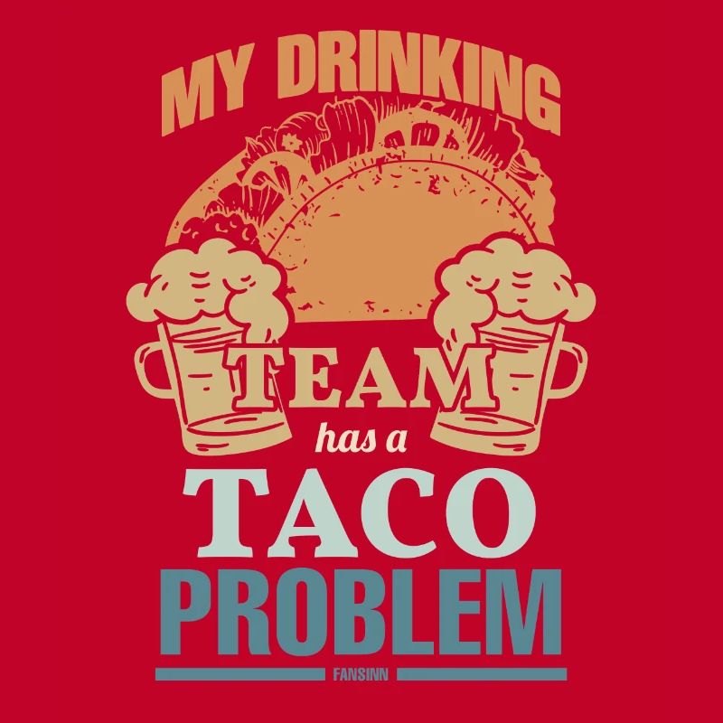 My Drinking Team Has A Taco Problem