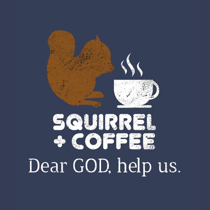 Squirrels Plus Coffee Dear God Help Us Chipmunks