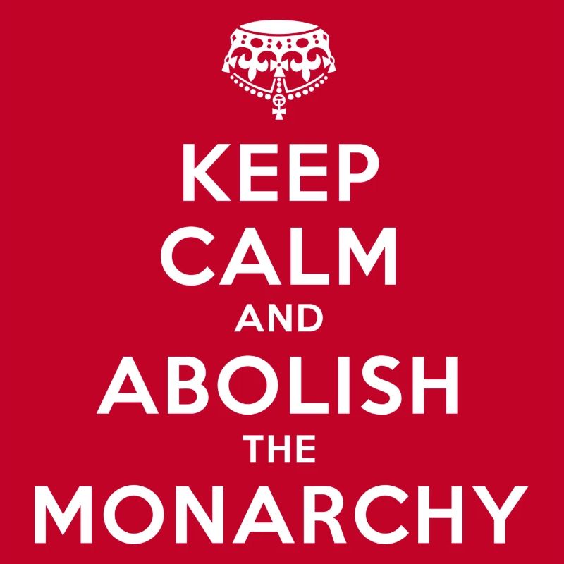 Keep Calm and Abolish the Monarchy
