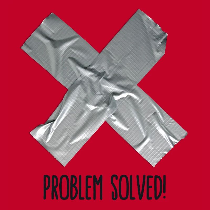 Problem Solved Duct tape