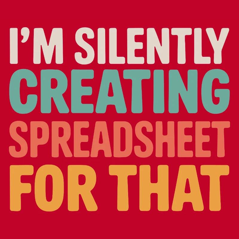 I'm Silently Creating A Spreadsheet For That 