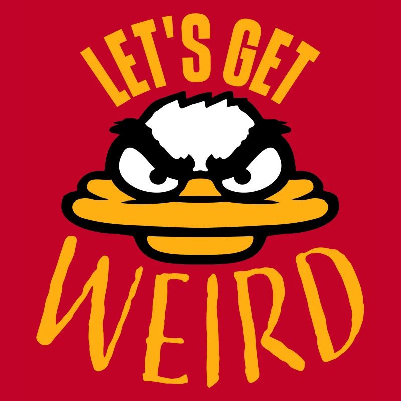 Let's Get Weird Crazy Duck Evil Insane Fun