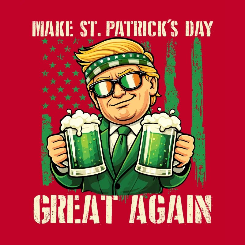 Make St Patrick’s Day Great Again - St. Paddys