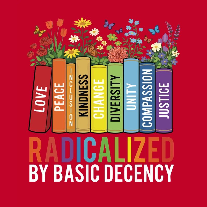 Radicalized Basic Decency Kindness Equality 