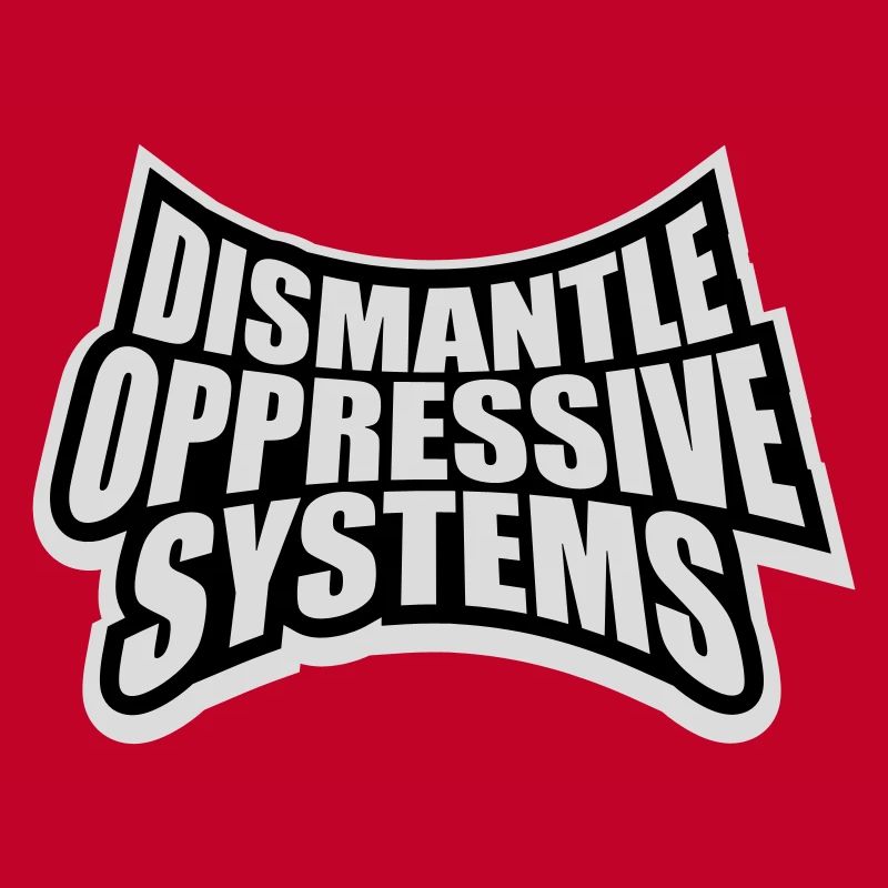 Dismantle Oppressive Systems Aktivismus Statement
