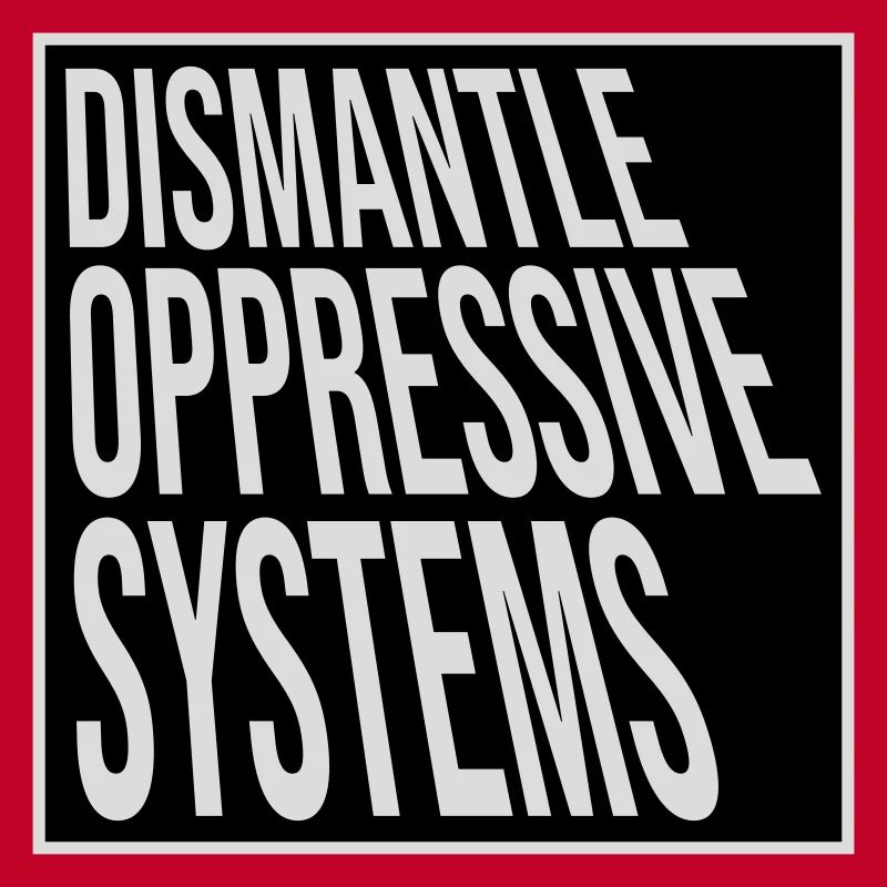 Dismantle Oppressive Systems Activism Statement