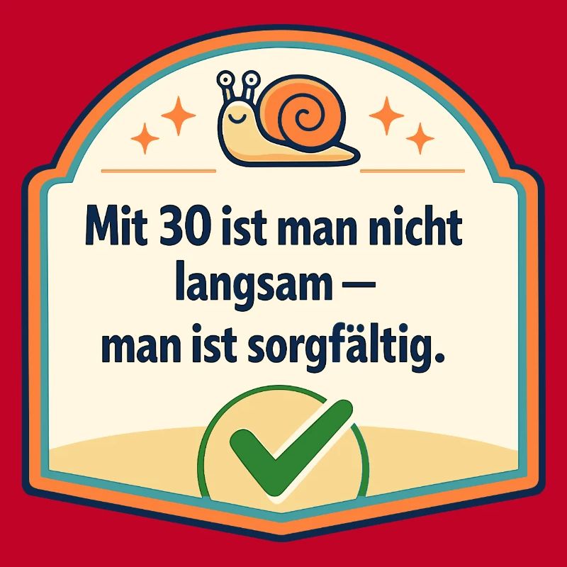Mit 30: Langsam? Nein, sorgfältig