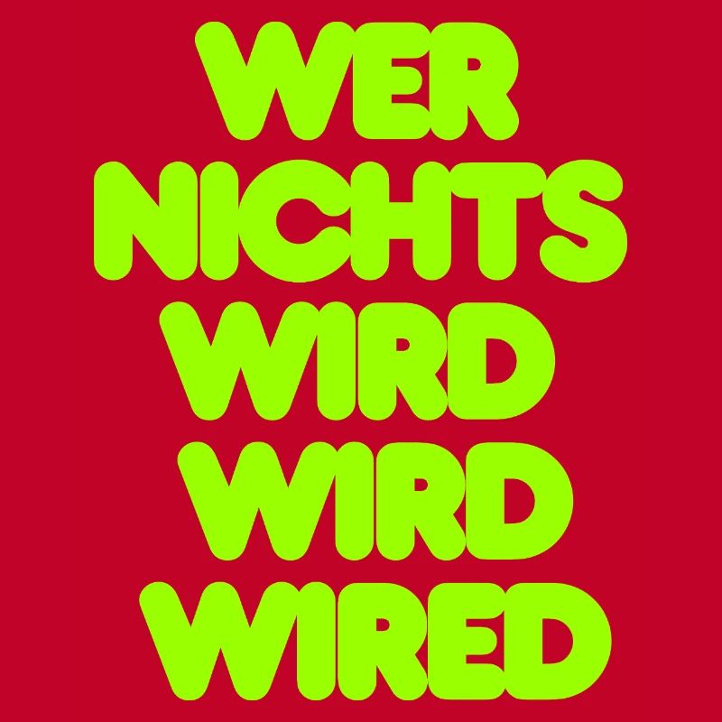 WER NICHTS WIRD WIRD WIRED - GRUENER IT SPRUCH