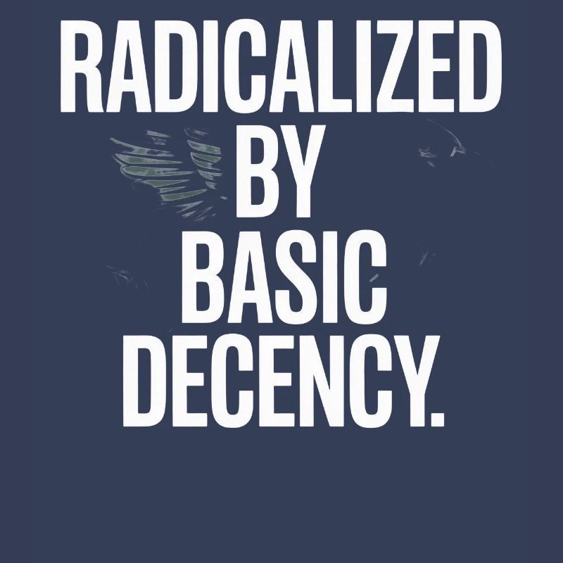 Radicalized By Basic Decency Spruch Protest