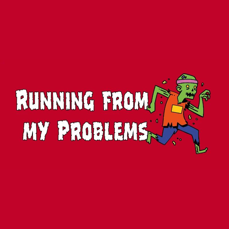 Running from my problems – Funny Zombie Saying