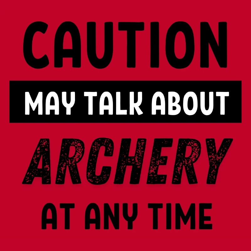 Caution may talk about Archery at any time