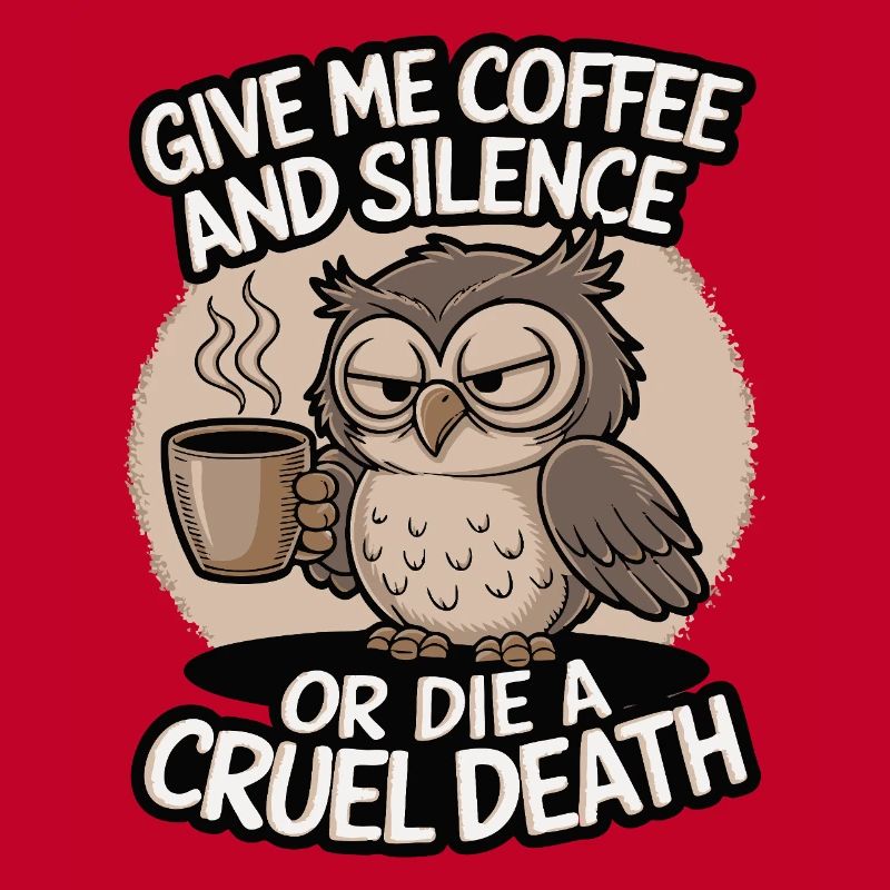 Kaffee Eule - geb mir Kaffee und Stille oder stirb