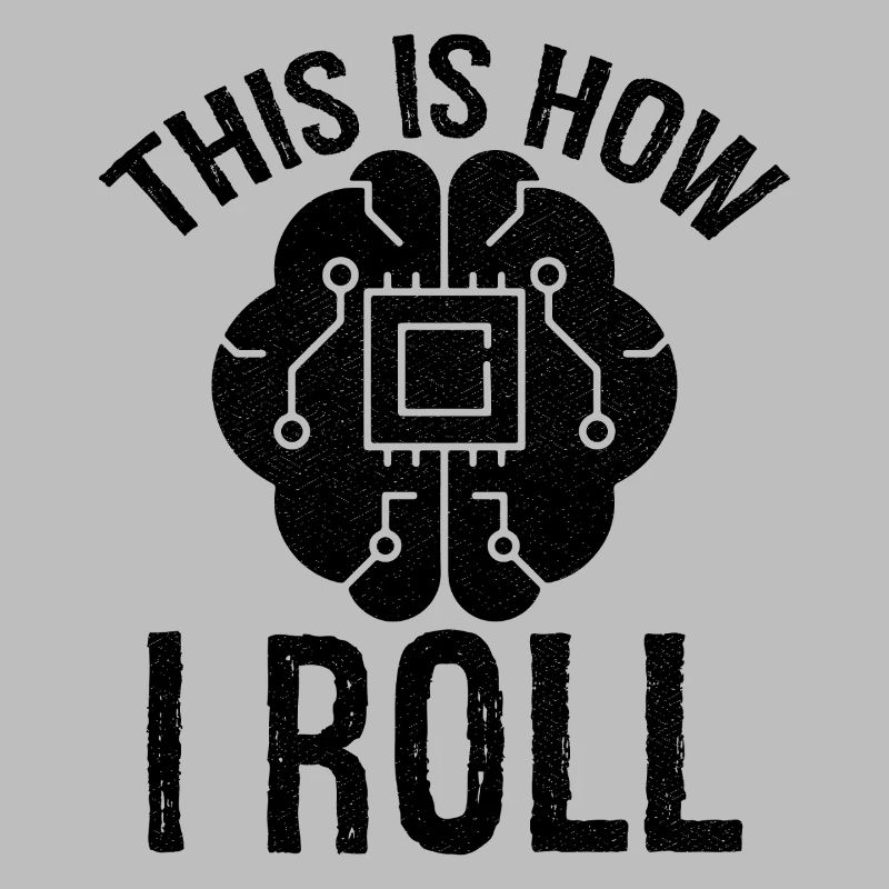 this is how I roll Artificial Intelligence