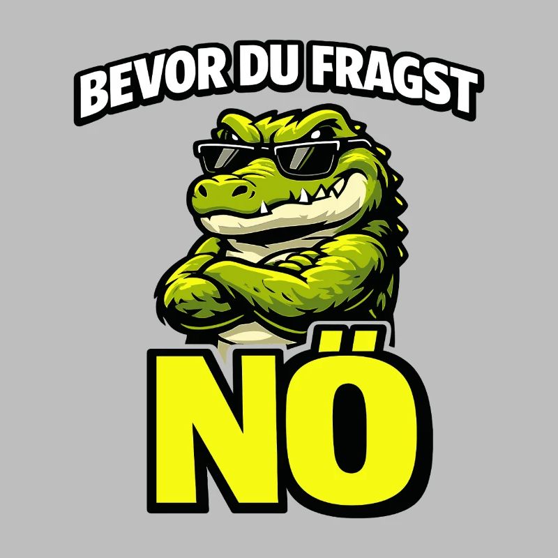 Bevor du fragst Nö cooles Krokodil Statement