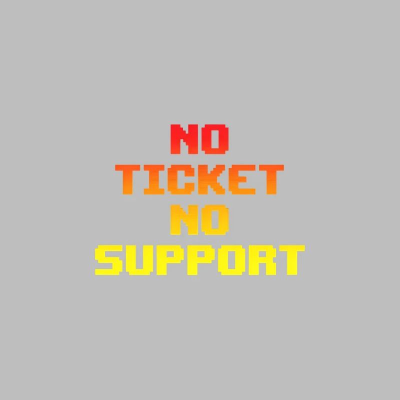No Ticket No Support Computer Scientist IT Administrator