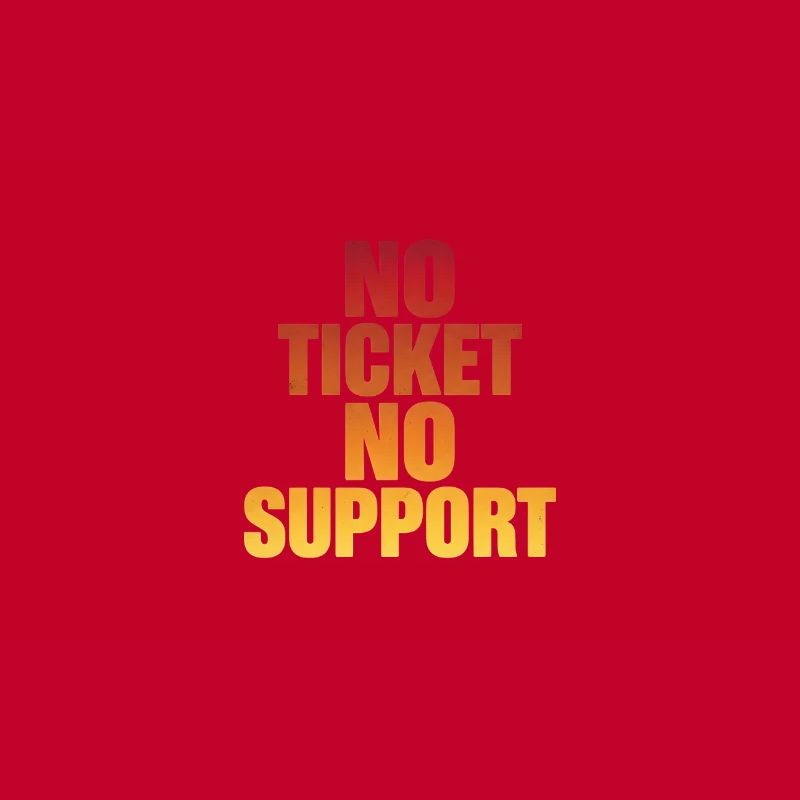 NO TICKET NO SUPPORT Computer Admin
