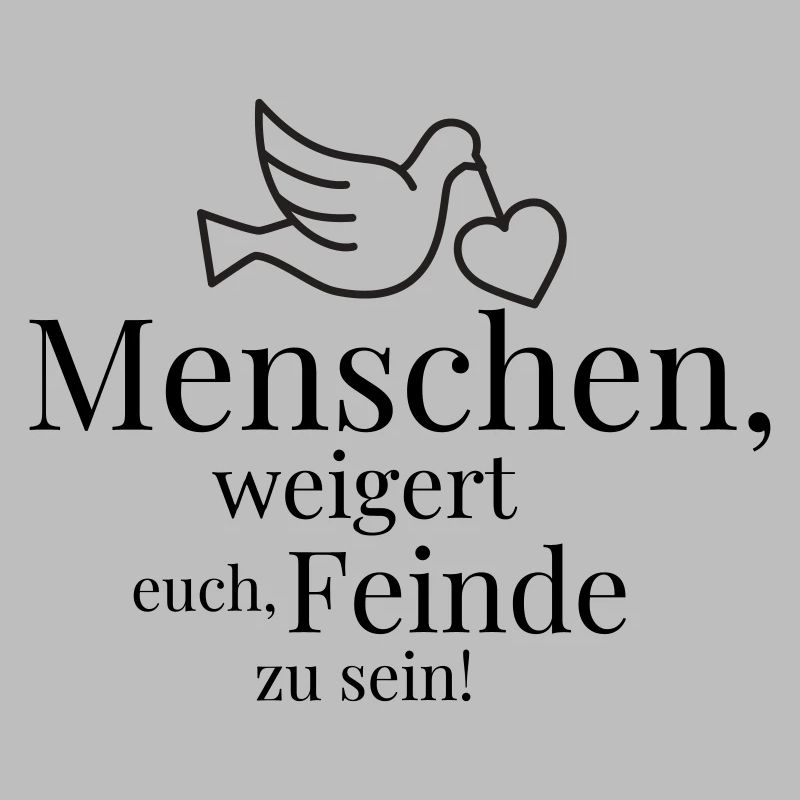 Menschen, weigert euch, Feinde zu sein!