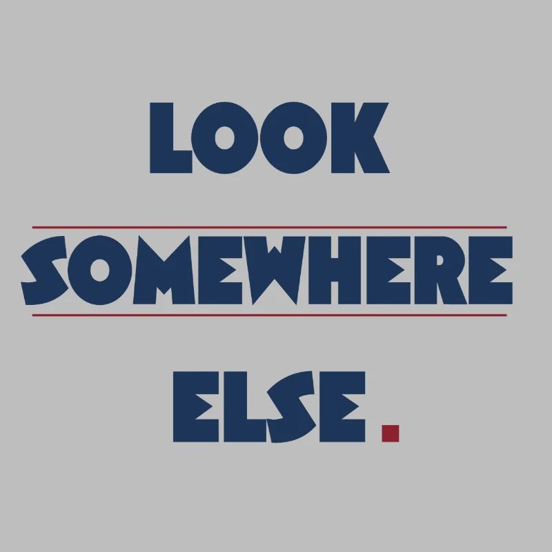 Witziges Statement "Look somewhere else"