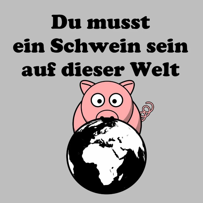 Du musst ein Schwein sein