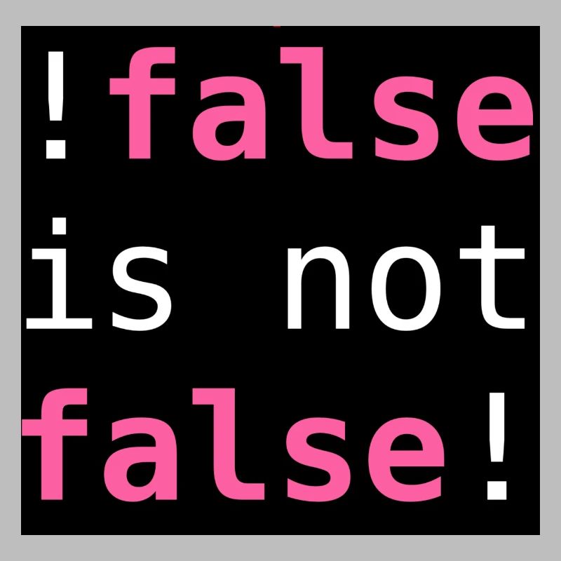 !false is not false! - "!false is not false!"