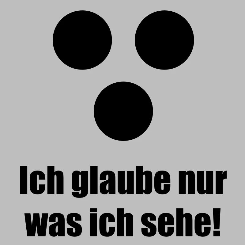 Ich glaube nur was ich sehe