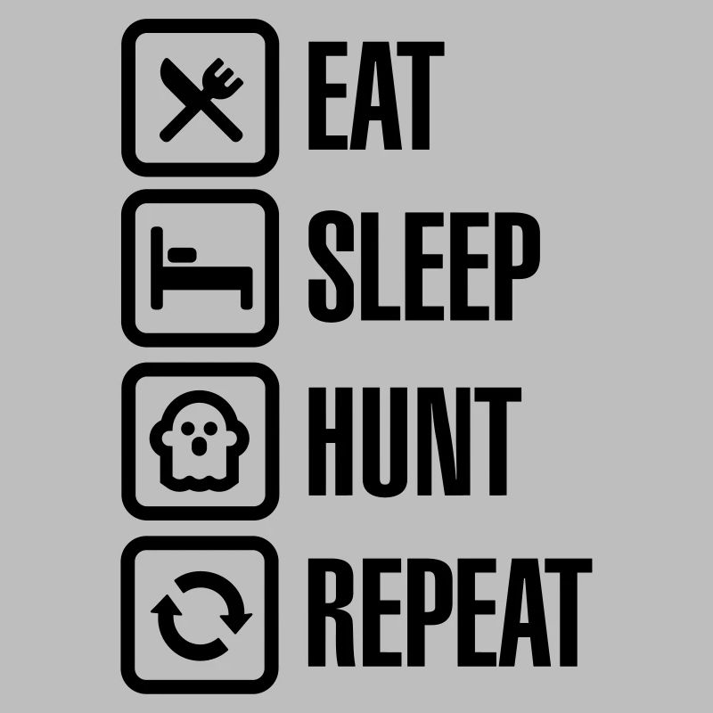 Eat sleep ghost hunt / hunting repeat ghosthunter
