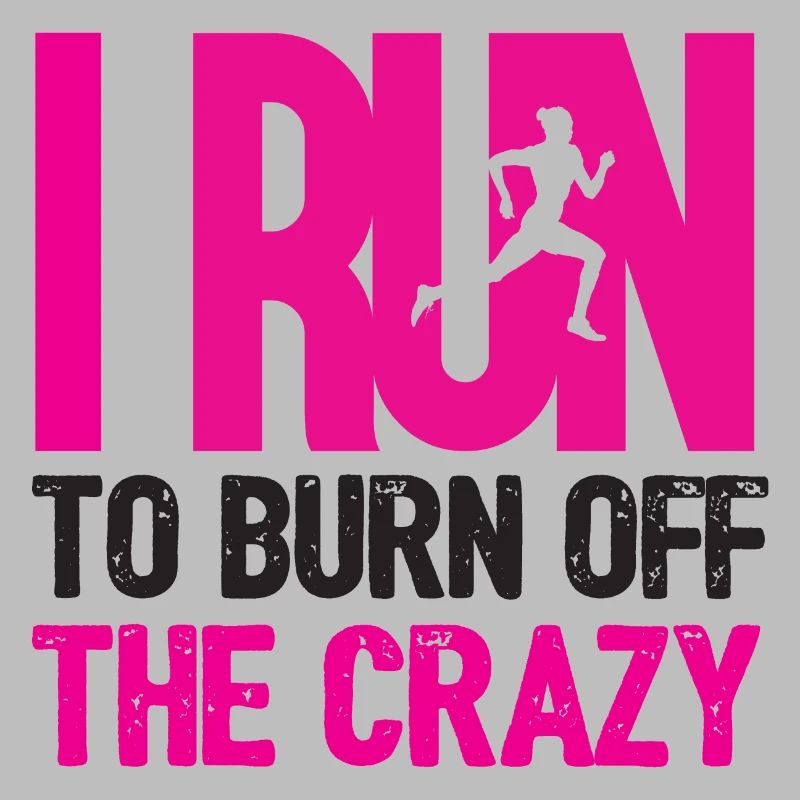 I Run To Burn Off Crazy