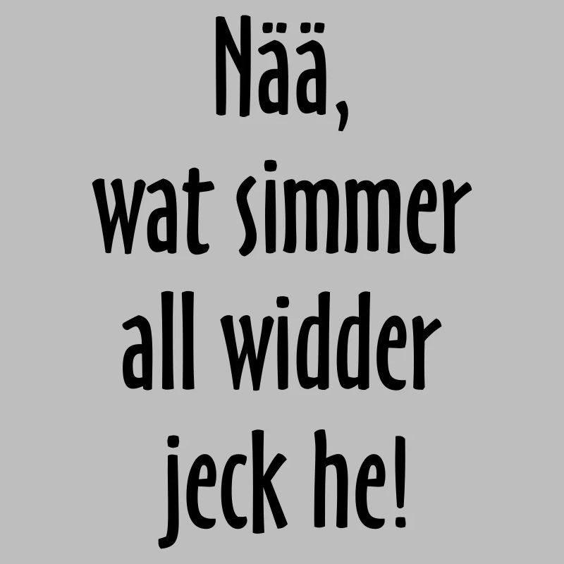 Nää, wat simmer all widder jeck he! Köln Spruch