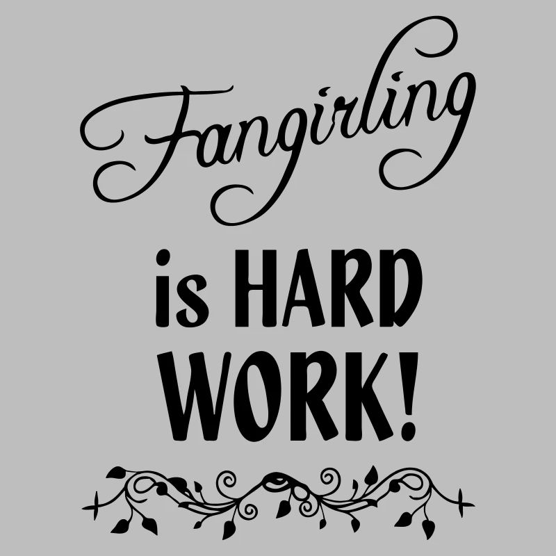 Fangirling is hard work