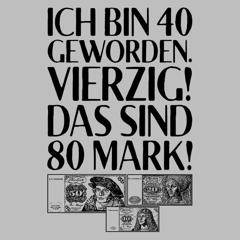 Ich Bin 40 Vierzig Das Sind 80 Mark 40. Geburtstag