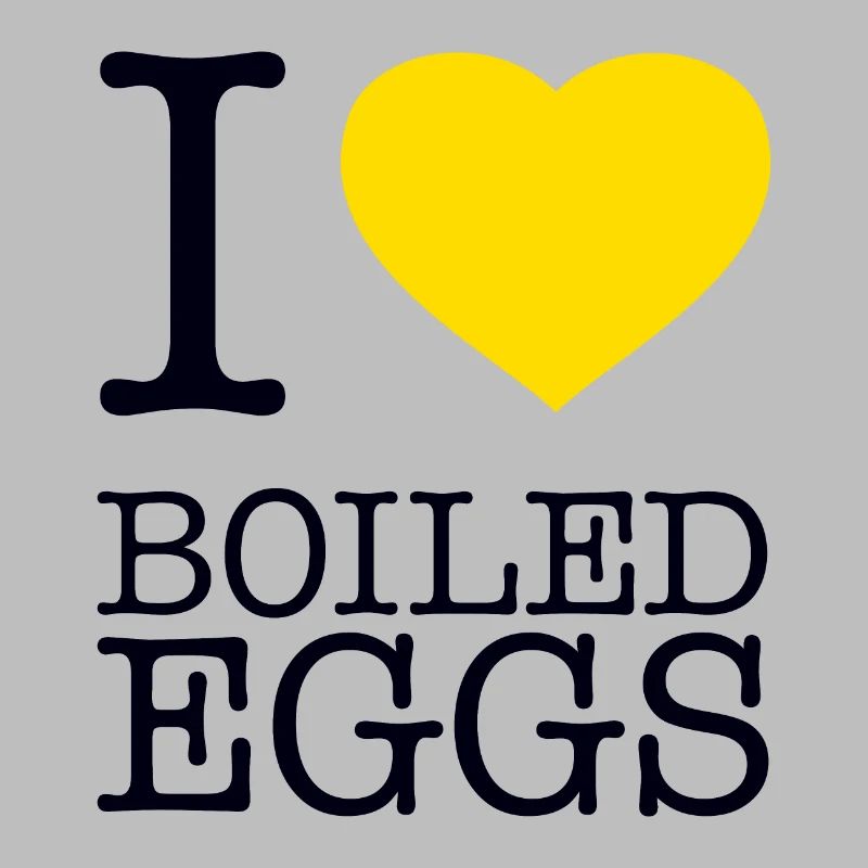 I LOVE BOILED EGGS Eier