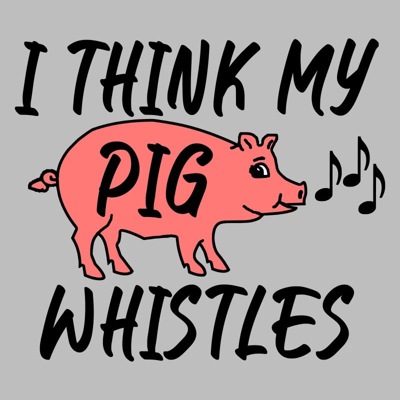 Je pense que mon cochon siffle