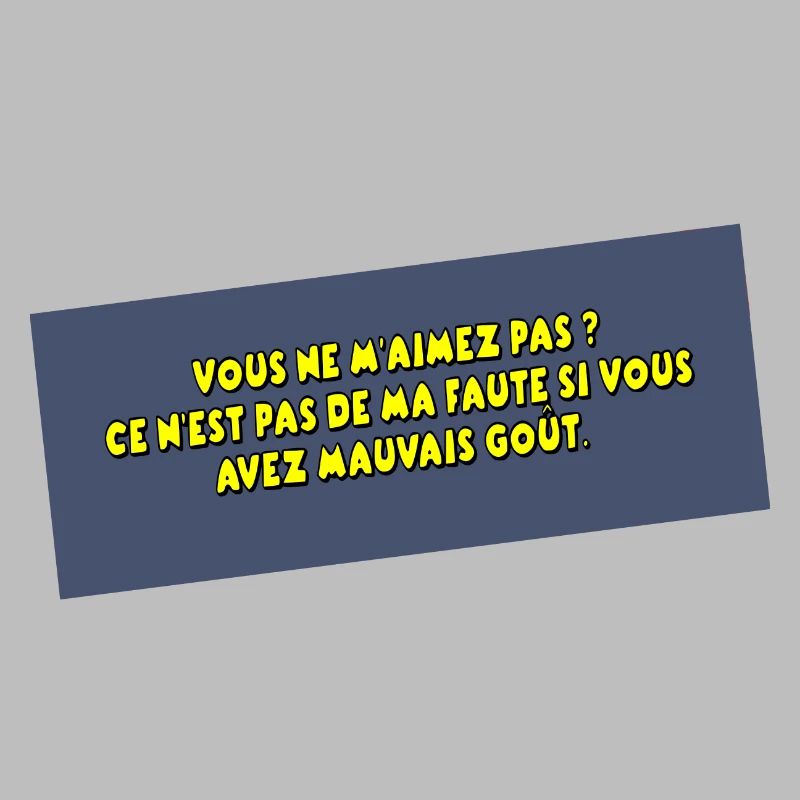 C'est pas ma faute si vous avez mauvais goût