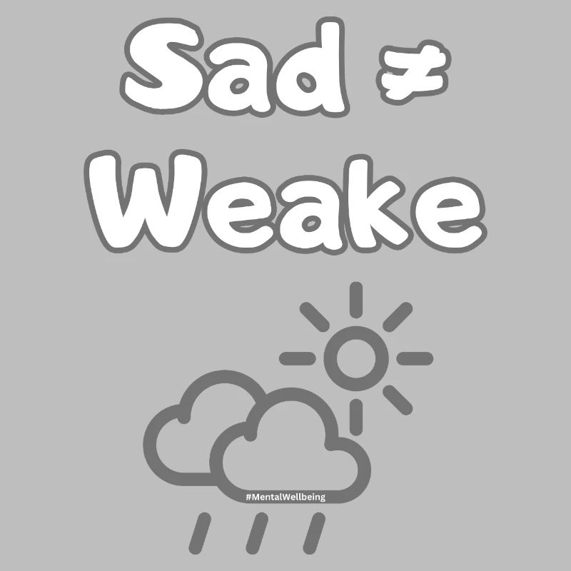 Sad ≠ Weak – Mental Wellbeing Statement