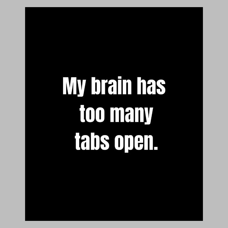 Too Many Tabs – Overthinking in Progress