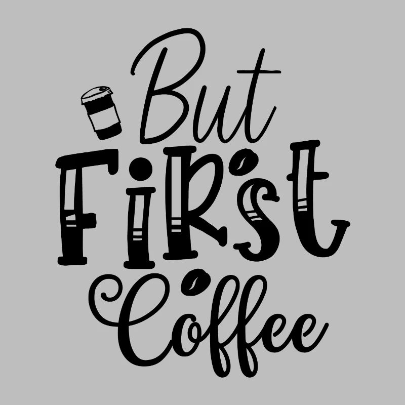 But First Coffee