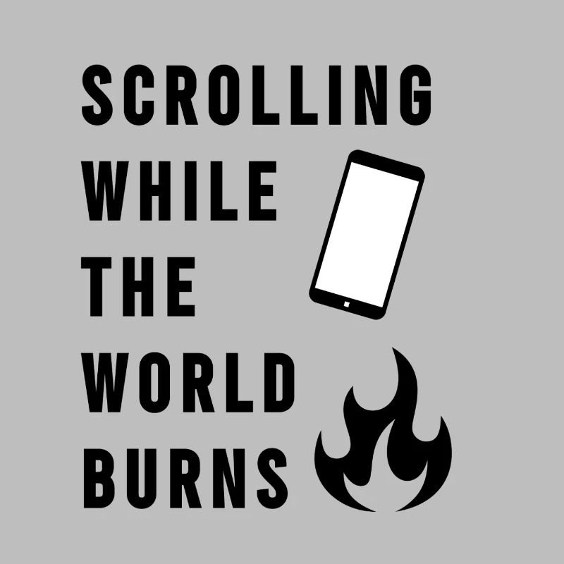 Scrolling While The World Burns