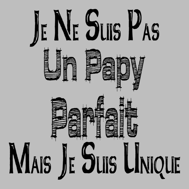 Pas un Papy Parfait Mais je suis Unique