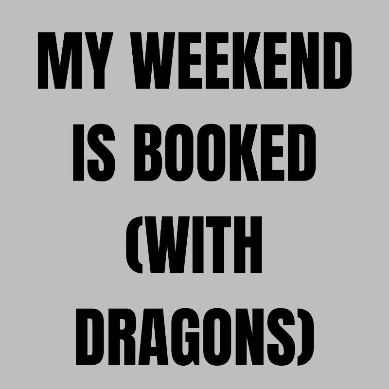My Weekend is Booked....