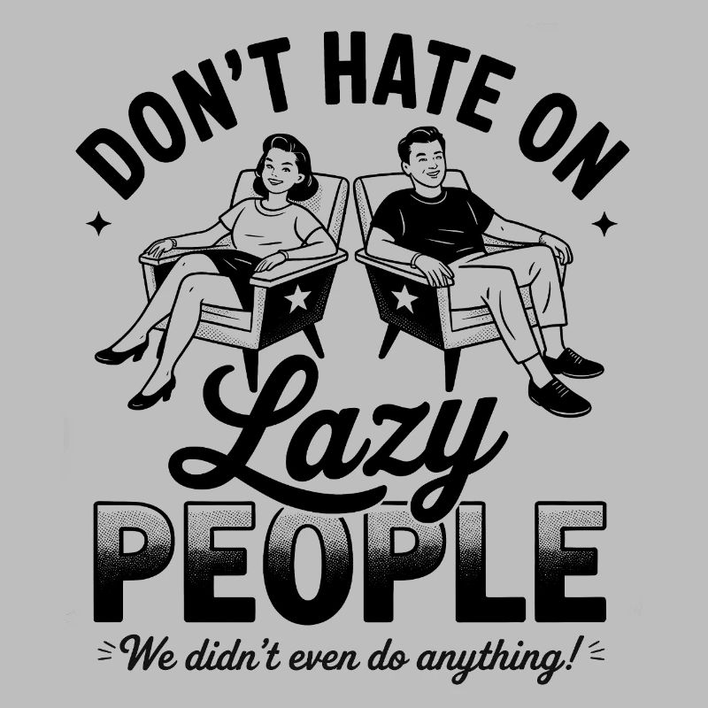 Don’t Hate On Lazy People Funny Retro