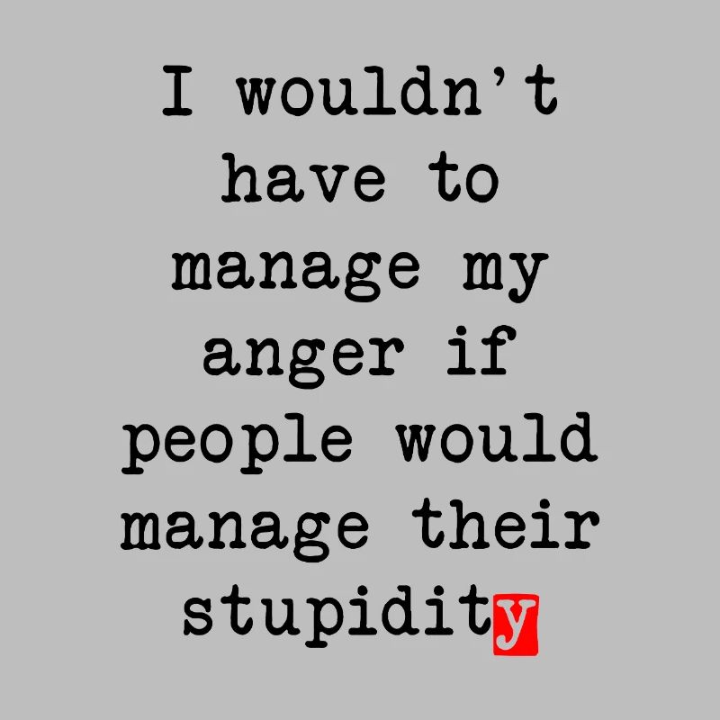 Anger Management – Humorous Statement