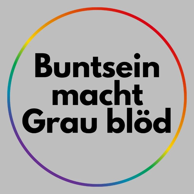 Buntsein macht grau blöd