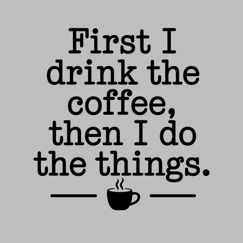 Kaffee Spruch First I Drink Coffee Kaffeetrinker