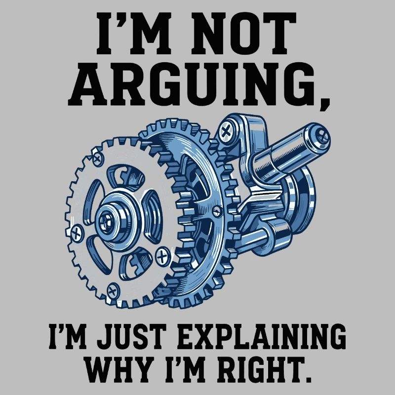 Not Arguing, Just Explaining Why I'm Right
